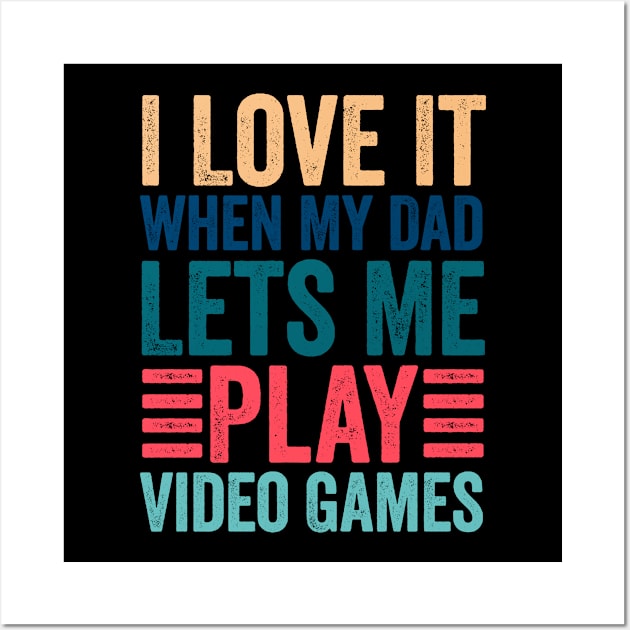 I Love It When My Dad Lets Me Play Video Games Wall Art by Sweet be